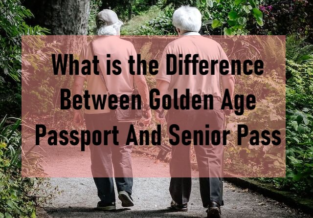 What is the Difference Between Golden Age Passport And Senior Pass?