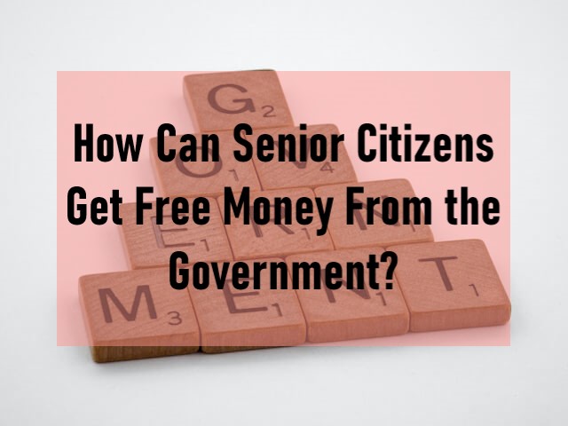 How Can Senior Citizens Get Free Money From the Government?